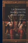 Cover: La Derniere Marquise Du Pont-d'oye... - Legare Street Press