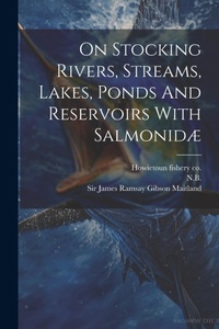 Enlarge image Cover: On Stocking Rivers, Streams, Lakes, Ponds And Reservoirs With Salmonidae - Legare Street Press