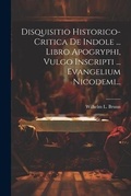 Bild: Disquisitio Historico-critica De Indole ... Libro Apogryphi, Vulgo Inscripti ... Evangelium Nicodemi... - Legare Street Press