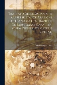 Abbildung von: Trattato Delle Simboliche Rappresentanze Arabiche E Della Varia Generazione De' Musulmani Caratteri Sopra Differenti Materie Operati; Volume 2 - Legare Street Press