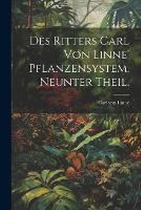 Enlarge image Cover: Des Ritters Carl von Linne' Pflanzensystem. Neunter Theil. - Legare Street Press