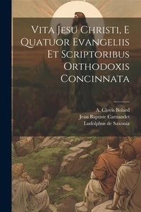 Bild: Vita Jesu Christi, E Quatuor Evangeliis Et Scriptoribus Orthodoxis Concinnata - Legare Street Press
