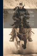 Cover: Cupid, the Cow-Punch - Legare Street Press
