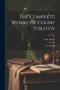 Enlarge image Cover: The Complete Works Of Count Tolstoy - Legare Street Press