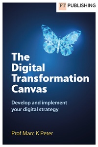 Abbildung von: The Digital Transformation Canvas - FT Publishing International