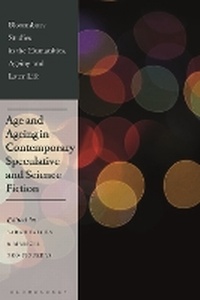 Enlarge image Cover: Age and Ageing in Contemporary Speculative and Science Fiction - Bloomsbury Academic