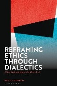 Enlarge image Cover: Reframing Ethics Through Dialectics - Bloomsbury Academic