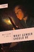 Cover: What Gender Should Be - Bloomsbury Academic