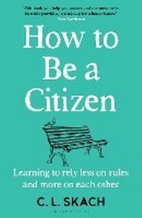 Abbildung von: How to Be a Citizen - Bloomsbury Publishing PLC