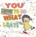Cover: You Have To Do What I Say - Sandhill Publishers