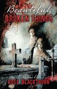Enlarge image Cover: Beautiful Broken Things - Macabre Ink