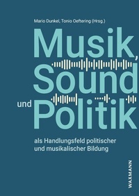 Abbildung von: Musik, Sound und Politik als Handlungsfeld politischer und musikalischer Bildung - Waxmann Verlag GmbH