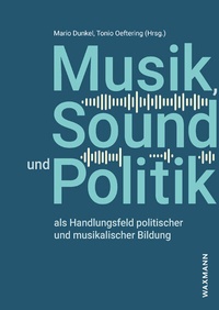 Abbildung von: Musik, Sound und Politik als Handlungsfeld politischer und musikalischer Bildung - Waxmann