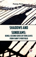 Cover: Shadows And Sunbeams: Being A Second Series Of Fern Leaves From Fanny'S Portfolio. - Double 9 Books