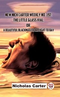 Cover: New Nick Carter Weekly No. 197: The Little Glass Vial; Or A Beautiful Blackmailer Brought To Bay - Double 9 Books