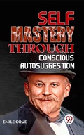 Cover: SELF MASTERY THROUGH CONSCIOUS AUTOSUGGESTION - Double 9 Books