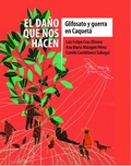 Cover: El da&ntilde;o que nos hacen: glifosato y guerra en Caquet&aacute; - Dejusticia
