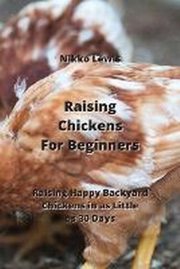 Abbildung von: Raising Chickens For Beginners - Nikko Lewis