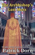 Cover: The Archbishop's Last Mass (A Father Declan Supernatural Mystery) - Patrick Dorn