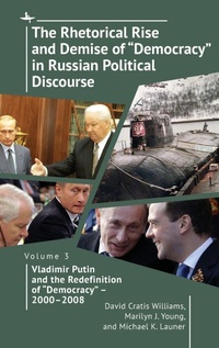 Enlarge image Cover: The Rhetorical Rise and Demise of "Democracy" in Russian Political Discourse, Volume Three - Academic Studies Press