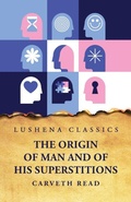 Cover: The Origin of Man and of His Superstitions - Lushena Books