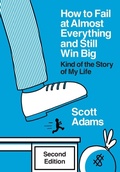 Cover: How to Fail at Almost Everything and Still Win Big - Scott Adams, Inc.