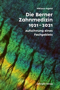 Abbildung von: Die Berner Zahnmedizinschule 1921-2021 - Stämpfli Verlag