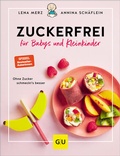 Cover: Zuckerfrei f&uuml;r Babys und Kleinkinder - Gr&auml;fe und Unzer