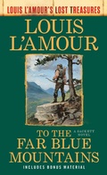 Cover: To the Far Blue Mountains(Louis L'Amour's Lost Treasures) - Bantam Books