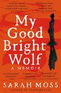 Cover: My Good Bright Wolf - Picador