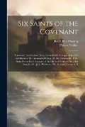 Cover: Six Saints of the Covenant - Legare Street Press