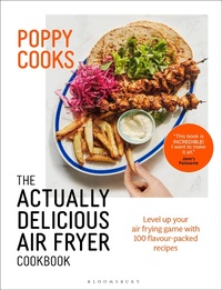 Abbildung von: Poppy Cooks: The Actually Delicious Air Fryer Cookbook - Bloomsbury Publishing PLC
