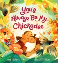 Cover: You'll Always Be My Chickadee - Chronicle Books LLC