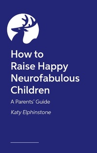 Abbildung von: How to Raise Happy Neurofabulous Children - Jessica Kingsley Publishers