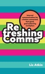 Cover: Refreshing Comms - Practical Inspiration Publishing