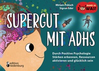 Abbildung von: Supergut mit ADHS - Durch Positive Psychologie Stärken erkennen, Ressourcen aktivieren und glücklich sein - edition riedenburg e.U.
