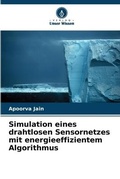 Cover: Simulation eines drahtlosen Sensornetzes mit energieeffizientem Algorithmus - Verlag Unser Wissen