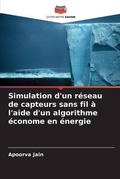 Cover: Simulation d'un reseau de capteurs sans fil a l'aide d'un algorithme econome en energie - Editions Notre Savoir