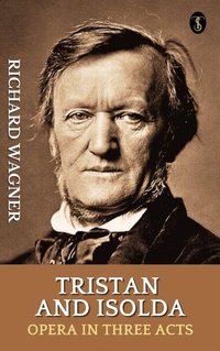 Abbildung von: Tristan and Isolda : Opera in Three Acts - True Sign Publishing House
