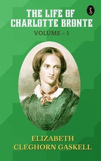 Abbildung von: The Life of Charlotte Bronte - Volume 1 - True Sign Publishing House