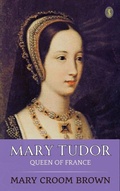 Bild: Mary Tudor, Queen of France - True Sign Publishing House