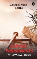 Cover: Curious Punishments of Bygone Days - True Sign Publishing House