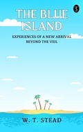 Cover: The Blue Island: Experiences of A New Arrival Beyond The Veil - True Sign Publishing House