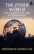 Cover: The Other World; or, Glimpses Of The Supernatural Being Facts Records And Traditons - True Sign Publishing House