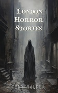 Cover: London Horror Stories (Classic Ghost Stories Podcast) - Tony Walker