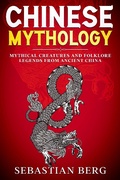 Cover: Chinese Mythology: Mythical Creatures and Folklore Legends from Ancient China - Creek Ridge Publishing