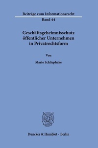 Abbildung von: Geschäftsgeheimnisschutz öffentlicher Unternehmen in Privatrechtsform. - Duncker & Humblot