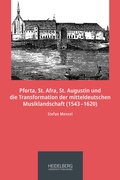 Cover: Pforta, St. Afra, St. Augustin und die Transformation der mitteldeutschen Musiklandschaft (1543-1620) - Heidelberg University Publishing