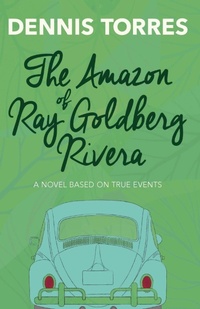 Abbildung von: The Amazon of Ray Goldberg Rivera - Dennis Torres Publishing