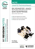 Cover: My Revision Notes: NCFE Level 1/2 Technical Award in Business and Enterprise Second Edition - Hodder Education